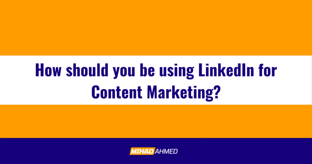How should you be using LinkedIn for Content Marketing?
