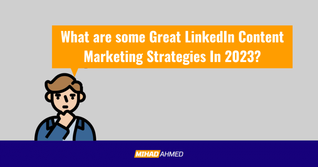 What are some Great LinkedIn Content Marketing Strategies In 2023?